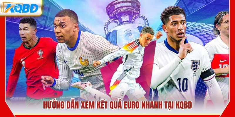 Cách tra cứu kết quả Euro nhanh chóng trên KQBD