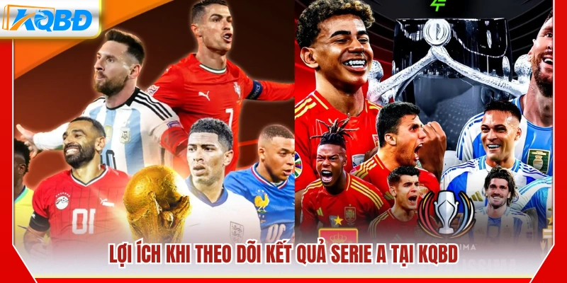 Ưu điểm khi cập nhật kết quả bóng đá Serie A trên KQBD