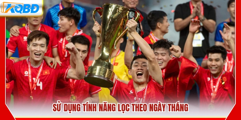 Dùng bộ lọc ngày để tìm kết quả trận đấu