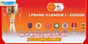 Đội Vô Địch V-League 2025-2026 – Ai Có Cơ Hội Lên Ngôi?