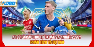 Ai Sẽ Là Cầu Thủ Trẻ Xuất Sắc Nhất 2026? Phân Tích Và Dự Báo