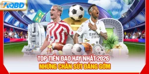 Top Tiền Đạo Hay Nhất 2026 – Những Chân Sút Đáng Gờm