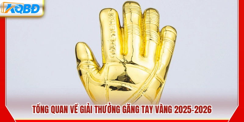 Thông tin chung về giải thưởng Găng tay vàng 2025–2026